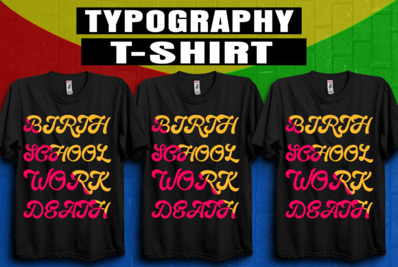 Birth School Work Death T Shirt Graphics