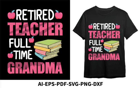 Retired Teacher Full Time Grandma Graphics for T-Shirt Designs