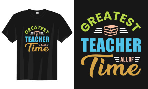 Teacher T-shirt Design: Greatest Teacher Graphics & Print Templates