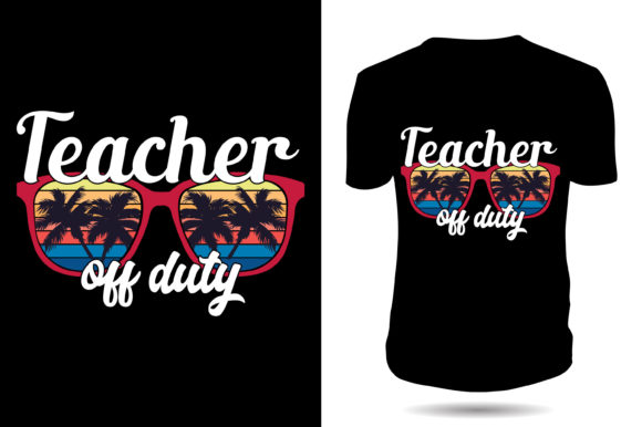Teacher’s Off Day Graphics for T-Shirt Designs