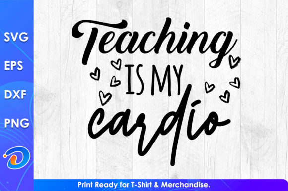 Teaching is My Cardio: Graphics for T-Shirt Designs